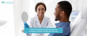 Emergency Dentistry Cedar Park, Emergency dentist near me