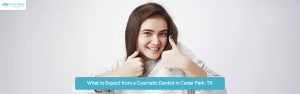 Cosmetic Dentist in Cedar Park, TX, Cosmetic Dentist near me